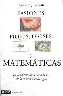 Pasiones, piojos, dioses-- y matemáticas. La  condición humana a la luz de la ciencia más antigua | 142312 | Durán Guardeño, Antonio José (1962- )