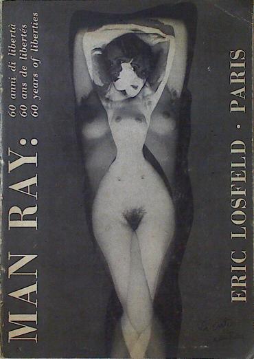 MAN RAY 60 Years of liberty 60 ans de liberte 60 anni di liberta | 125002 | Arturo Schwarz, Editado por/Louis Aragon, textos de/Carl Belz, Jean Arp/Andre Breton, Pierre Bost/Paul eluard, Marcel Duchamp/y otros, Man Ray