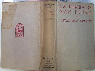 La tumba de San Pedro y las catacumbas romanas Los monumenots y las inscripciones | 77066 | Kirschbaum, Engelberto/Junyent, Eduardo/Vives, José