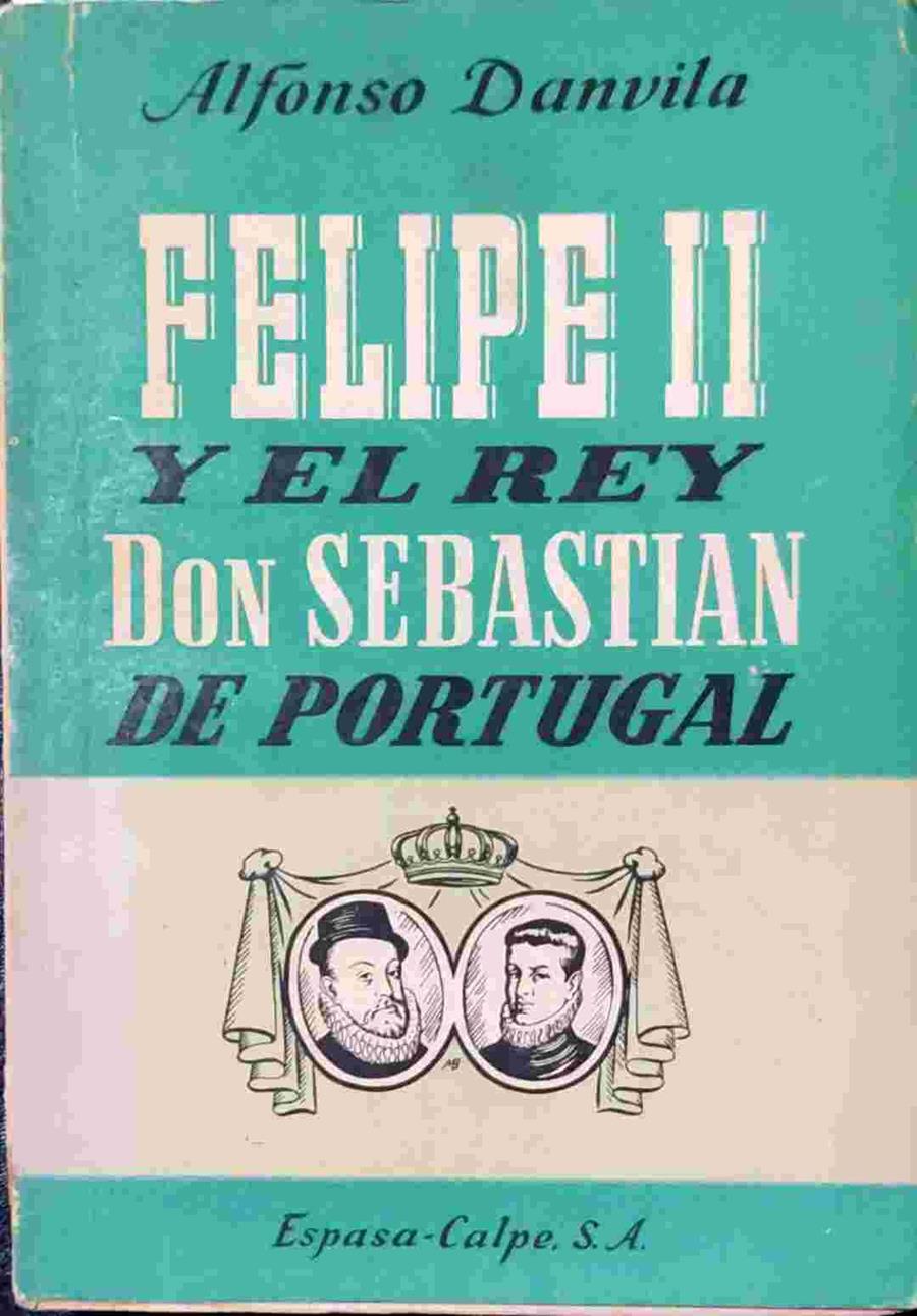 Felipe II y el Rey Don Sebastian de Portugal | 138540 | Alfonso Danvila