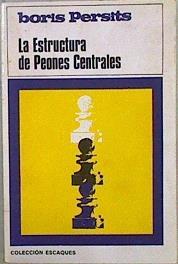 La estructura de peones centrales | 148633 | Persits, Boris/Traductor Agustín Puig