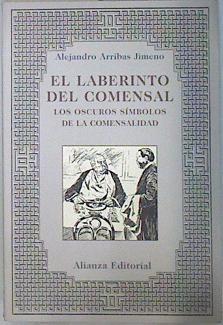 El laberinto del comensal: los oscuros símbolos de la comensalidad | 136517 | Arribas, Alejandro