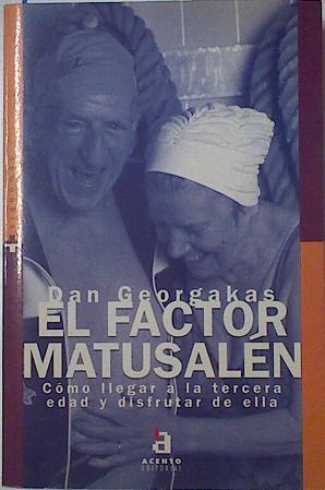 El factor Matusalén Cómo alcanzar la longevidad y disfrutarla | 122589 | Georgakas, Dan