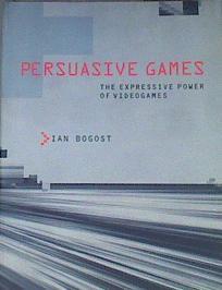 Persuasive Games The expressive power of videogames | 167894 | Bogost, Ian