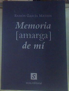 Memoria (amarga) de mí | 155417 | García Mateos, Ramón