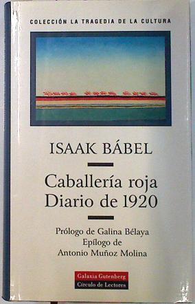 "Caballería roja ; Diario de 1920" | 133972 | Isaak  Babel Émmanuilovich/Prólogo de Galina Bélaya/Epílogo de Antonio Muñoz Molina/Traduccion de Ricardo San Vicente/TRaducción de Margarita Estapé