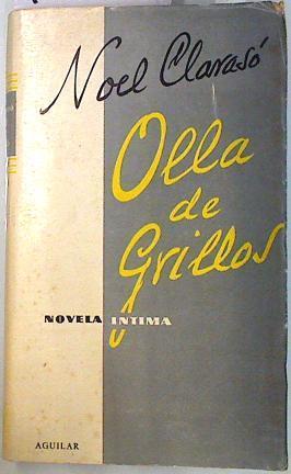 OLLA DE GRILLOS : novela de la vida íntima. | 133371 | Noel Claraso