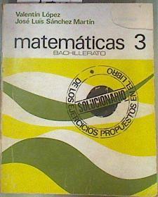 Solucionario de Matemáticas 3 BUP | 92539 | López Martínez, Valentín/Sánchez Martín, José Luis