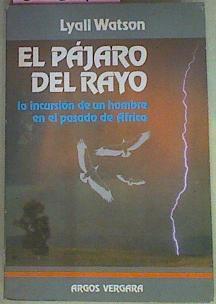 El Pájaro Del Rayo La Incursión De Un Hombre En El Pasado De África | 54840 | Watson Lyall