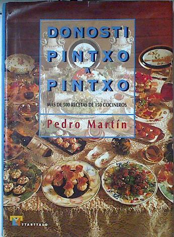 Donosti pintxo a pintxo. Más de 500 recetas de 150 cocineros | 75945 | Martín Villa, Pedro