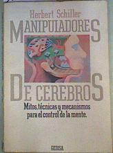 Manipuladores de cerebros: mitos, técnicas y mecanismos para el control de la mente | 159816 | Schiller, Herbert