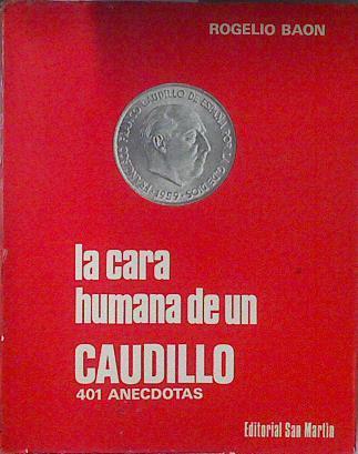 La Cara Humana de un Caudillo 401 Anecdotas | 69707 | Baón, Rogelio