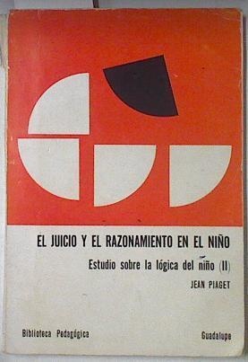 El Juicio Y Razonamiento En El Niño Estudio Sobre La Lógica Del Niño (Ii) | 67205 | Piaget Jean