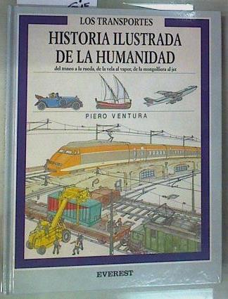 Los Transportes: Del trineo a la rueda, de la vela al vapor, de la mongolfiera al jet | 157831 | VEntura, Piero