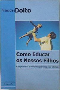 Como educar a Nossos Filhos Compreensao e cominicaçao entre pais e filhos | 153123 | Dolto, Françoise