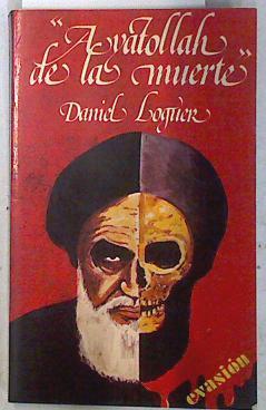 Ayatollah de la muerte, el | 72050 | Alcoba Logüercho, Daniel Raúl