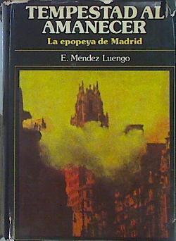 Tempestad Al Amanecer. La Epopeya De Madrid | 44896 | Méndez Luengo E.