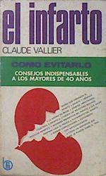 El infarto Cómo Evitarlo : consejos indispensables para mayores de 40 años | 137505 | Vallier, Claude