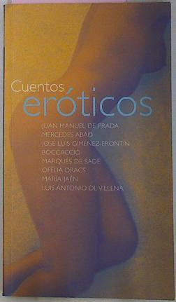 Cuentos Eroticos | 17114 | Mercedes Abad, De Prada Juan Manuel/Jose Luis Gimenez Frontin, Boccaccio/Ofelia Dracs, Marques De Sade/Luis Antonio Villeda, Maria Jaen