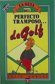 La guía del perfecto tramposo de golf | 152536 | Bowles, Colin