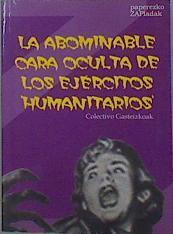 La abominable cara oculta de los ejércitos humanitarios | 151347 | Colectivo Gasteizkoak