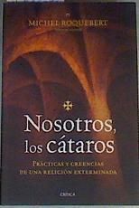 Nosotros, los cátaros : prácticas y creencias de una religión exterminada | 166304 | Roquebert, Michel/Taductora Silvia Furió