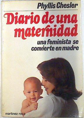 Diario de una maternidad Una feminista se convierte en madre | 133226 | Chesler, Phillys