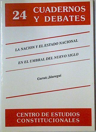 La nación y el estado nacional en el umbral del nuevo siglo | 128404 | Jáuregui Bereciartu, Gurutz