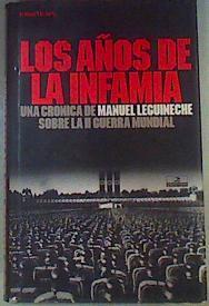 Los Años De La Infamia Una Crónica Sobre La II Guerra Mundial | 43839 | Leguineche Manuel