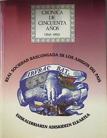 Crónica de cincuenta años (1943-1993) | 127430 | Real Sociedad Bascongada de los Amigos del País/Fundación BBVA/Sainz, Alfonso Carlos/Arregui, Ana/Valdivieso, Begoña/Muro, Ramón