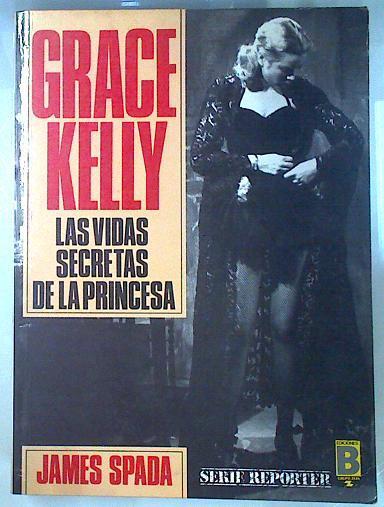 Grace Kelly Las Vidas Secretas De La Princesa | 2405 | Spada James