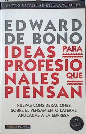 Ideas para profesionales que piensan: nuevas consideraciones sobre el pensamiento lateral aplicadas | 123502 | De Bono, Edward