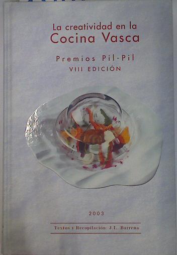 La creatividad en la cocina vasca 2003 Premios Pil-Pil VIII Edición | 131116 | Barrena García, José Luis/Fotografías Richard Van Herckenrode/Fotografías Mikel Arrazola