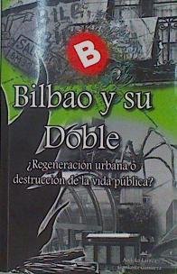 Bilbao y su doble ¿regeneración urbana o destrucción de la vida pública? | 152928 | Larrea, Andeka/Gamarra, Garikoitz