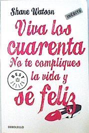 Viva los cuarenta No te compliques la vida y se feliz | 137014 | Watson, Shane