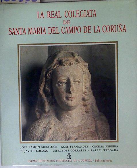 La Real colegiata de Santa María del Campo de La Coruña | 126332 | Saraluce Blon, José Ramón/Cecilia Pereira, Xose FernANDEZ/Mercedes Corrales, F Javier Louzao