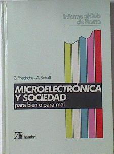 Microelectrónica y Sociedad, para bien o para mal Informe al Club de Roma | 120990 | Friedrichs, G./Schaft, A.