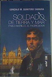 Soldado De Tierra Y Mar ( Pablo Morillo, El Pacificador | 160364 | Gonzalo M. Quintero Saravia