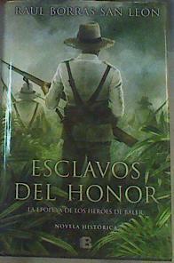 Esclavos del honor La Epopeya de los Heroes de Baler | 167310 | Borrás San León, Raúl