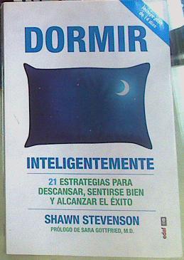 Dormir Inteligentemente : 21 Estrategias para Descansar, Sentirse Bien y Alcanzar el Éxito | 156140 | Shawm Stevenson/Prologo Sara Gottfried