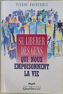 Se libérer des gens qui nous empoisonnent la vie | 146635 | Hauneault, Pierre