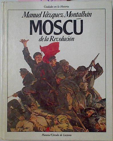 Moscu De La Revolucion | 27908 | Vazquez Montalban Manuel