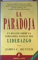 La paradoja Un relato sobre la verdadera esencia del liderazgo | 165200 | Hunter, James C.