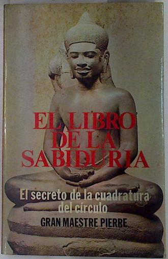 El Libro de la Sabiduria, el secreto de la cuadratura del círculo | 132261 | Gran Maestre Pierre